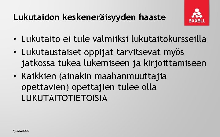 Lukutaidon keskeneräisyyden haaste • Lukutaito ei tule valmiiksi lukutaitokursseilla • Lukutaustaiset oppijat tarvitsevat myös