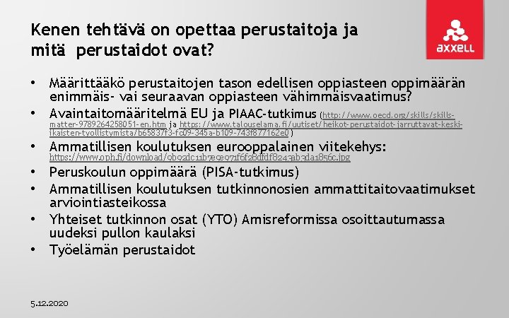 Kenen tehtävä on opettaa perustaitoja ja mitä perustaidot ovat? • Määrittääkö perustaitojen tason edellisen