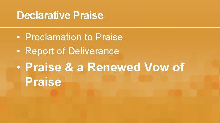 Declarative Praise • Proclamation to Praise • Report of Deliverance • Praise & a