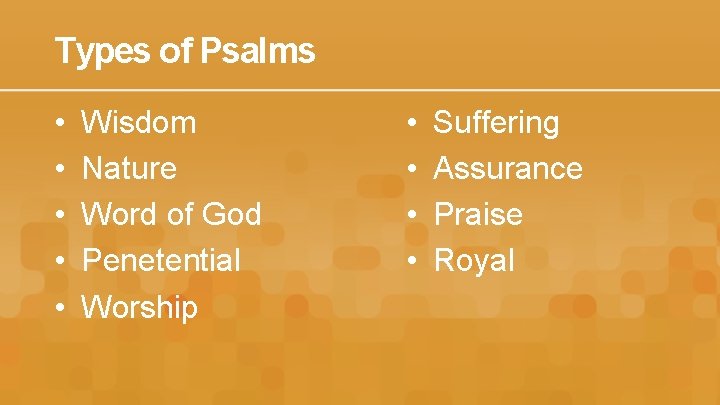 Types of Psalms • • • Wisdom Nature Word of God Penetential Worship •