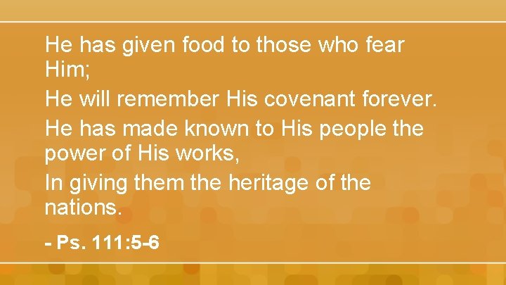 He has given food to those who fear Him; He will remember His covenant