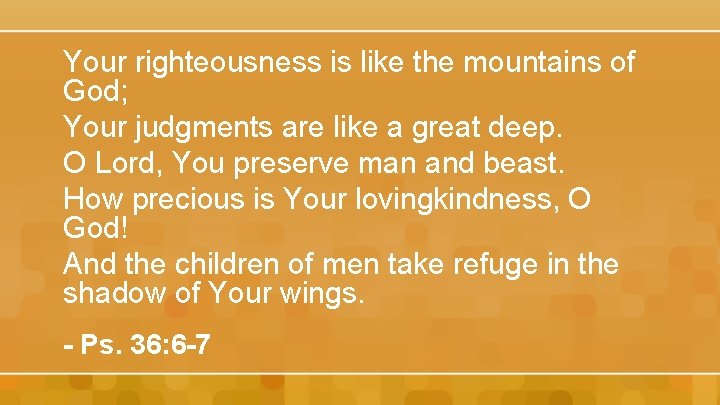 Your righteousness is like the mountains of God; Your judgments are like a great