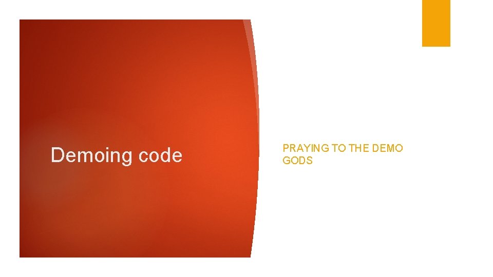 Demoing code PRAYING TO THE DEMO GODS 