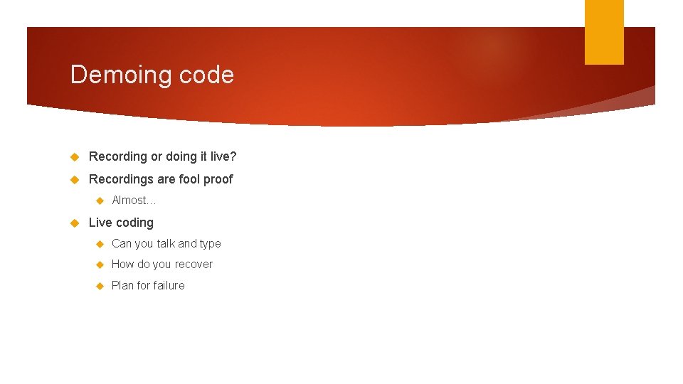 Demoing code Recording or doing it live? Recordings are fool proof Almost… Live coding