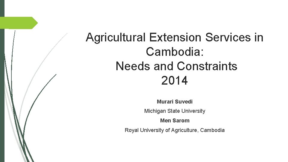 Agricultural Extension Services in Cambodia: Needs and Constraints 2014 Murari Suvedi Michigan State University