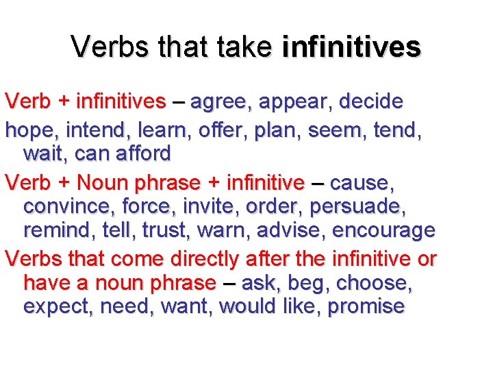 Verbs that take infinitives Verb + infinitives – agree, appear, decide hope, intend, learn,