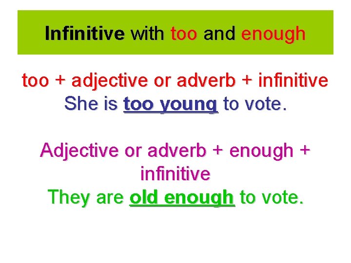 Infinitive with too and enough too + adjective or adverb + infinitive She is
