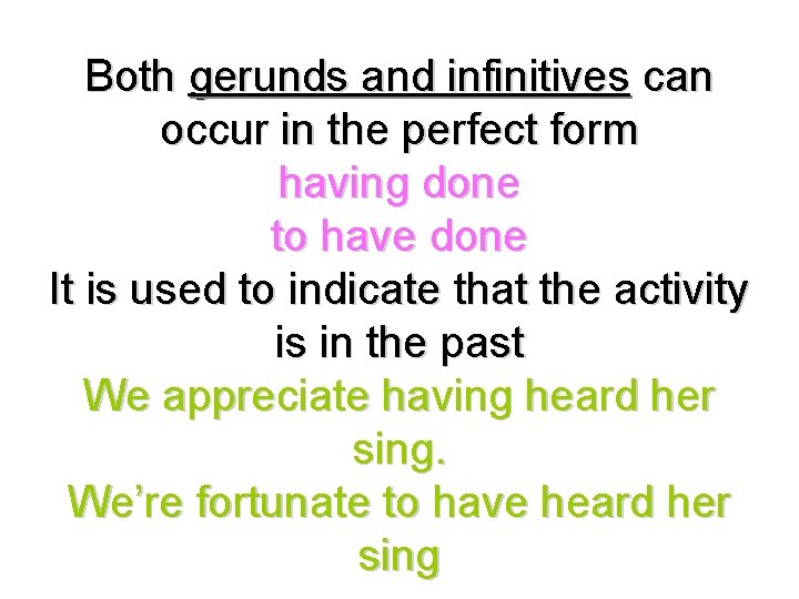 Both gerunds and infinitives can occur in the perfect form having done to have