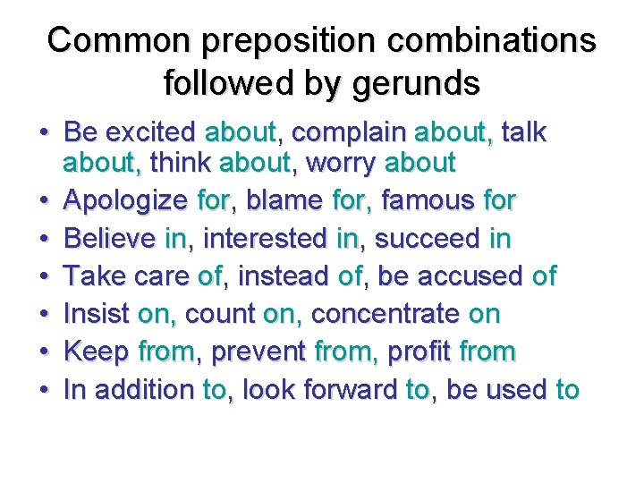 Common preposition combinations followed by gerunds • Be excited about, complain about, talk about,