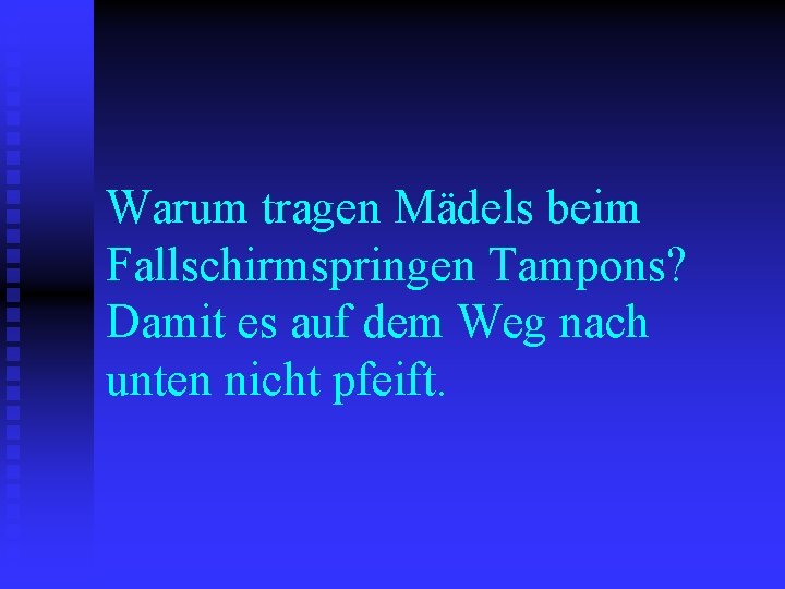 Warum tragen Mädels beim Fallschirmspringen Tampons? Damit es auf dem Weg nach unten nicht