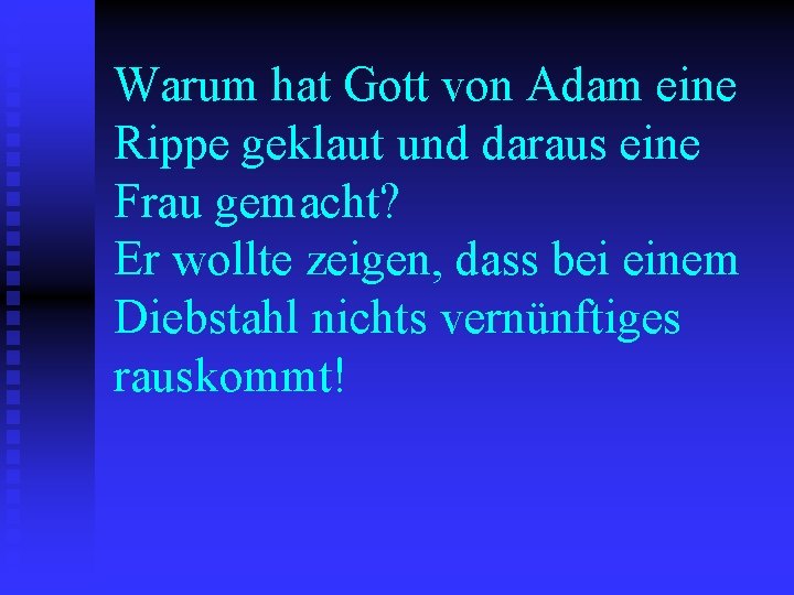 Warum hat Gott von Adam eine Rippe geklaut und daraus eine Frau gemacht? Er