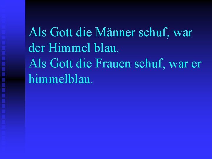 Als Gott die Männer schuf, war der Himmel blau. Als Gott die Frauen schuf,