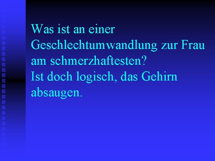 Was ist an einer Geschlechtumwandlung zur Frau am schmerzhaftesten? Ist doch logisch, das Gehirn