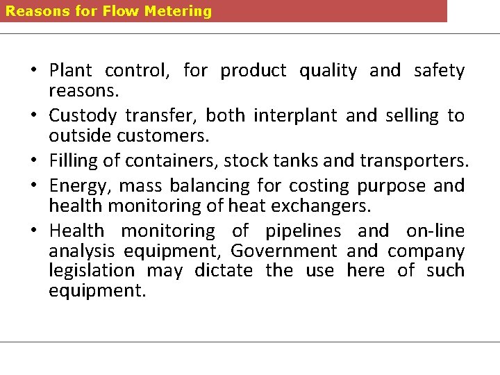 Reasons for Flow Metering • Plant control, for product quality and safety reasons. •