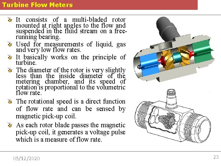 Turbine Flow Meters It consists of a multi-bladed rotor mounted at right angles to