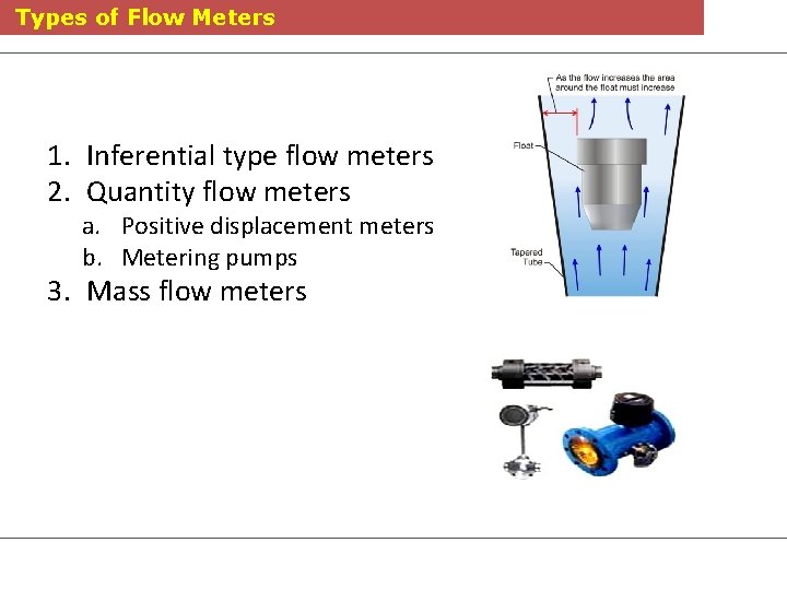 Types of Flow Meters 1. Inferential type flow meters 2. Quantity flow meters a.