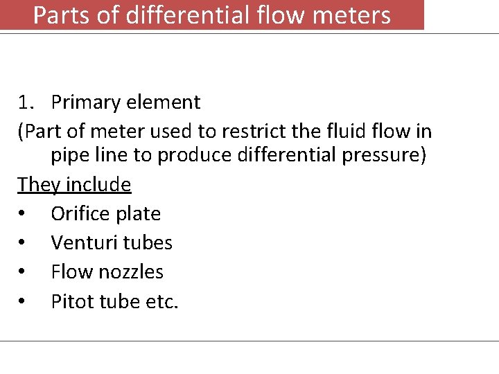 Parts of differential flow meters 1. Primary element (Part of meter used to restrict
