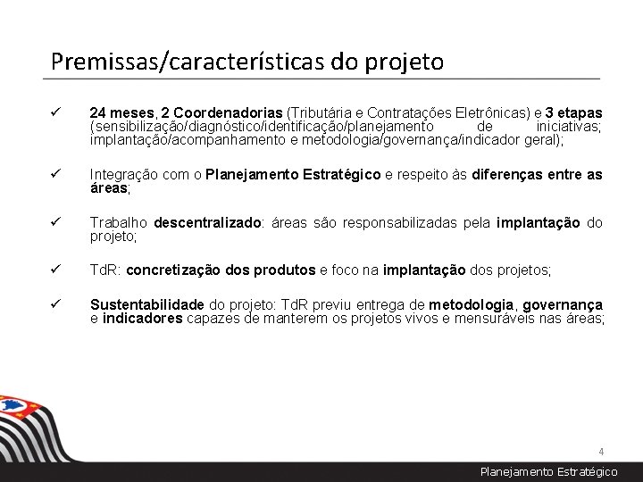 Premissas/características do projeto ü 24 meses, 2 Coordenadorias (Tributária e Contratações Eletrônicas) e 3