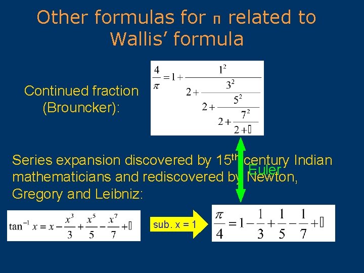 Other formulas for π related to Wallis’ formula Continued fraction (Brouncker): Series expansion discovered