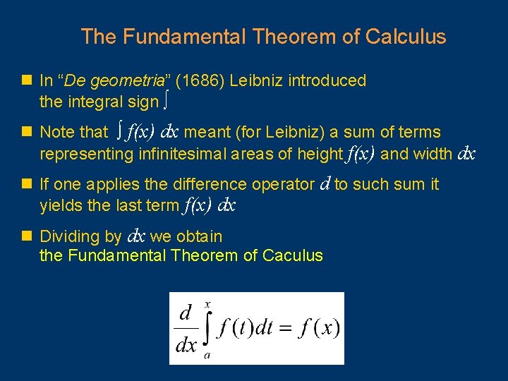 The Fundamental Theorem of Calculus n In “De geometria” (1686) Leibniz introduced the integral