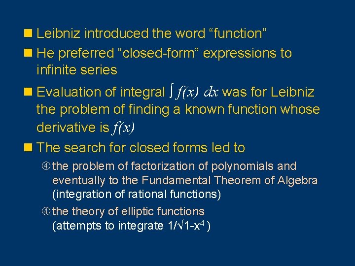 n Leibniz introduced the word “function” n He preferred “closed-form” expressions to infinite series