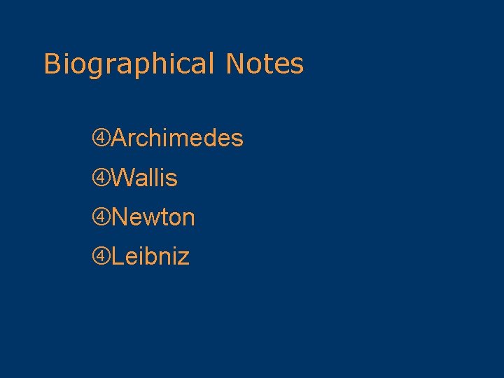 Biographical Notes Archimedes Wallis Newton Leibniz 