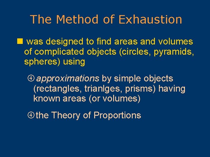 The Method of Exhaustion n was designed to find areas and volumes of complicated