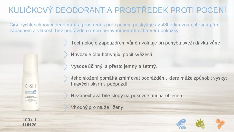 KULIČKOVÝ DEODORANT A PROSTŘEDEK PROTI POCENÍ Čirý, rychleschnoucí deodorant a prostředek proti pocení poskytuje