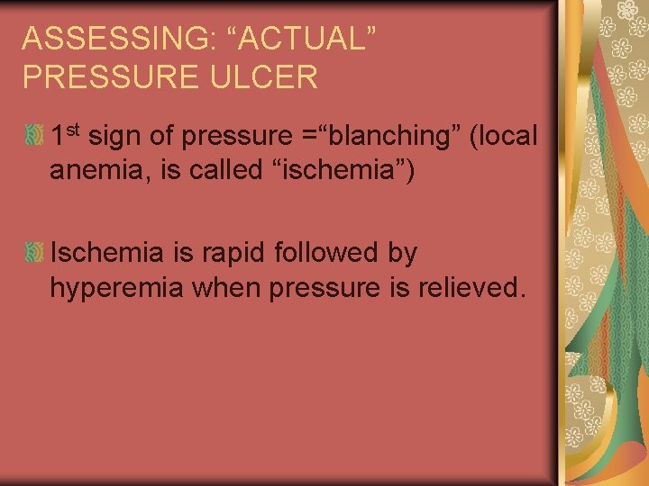 ASSESSING: “ACTUAL” PRESSURE ULCER 1 st sign of pressure =“blanching” (local anemia, is called