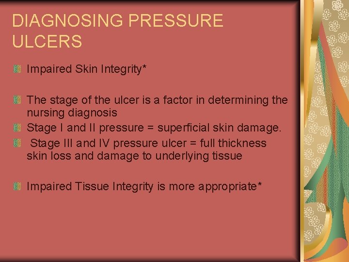 DIAGNOSING PRESSURE ULCERS Impaired Skin Integrity* The stage of the ulcer is a factor