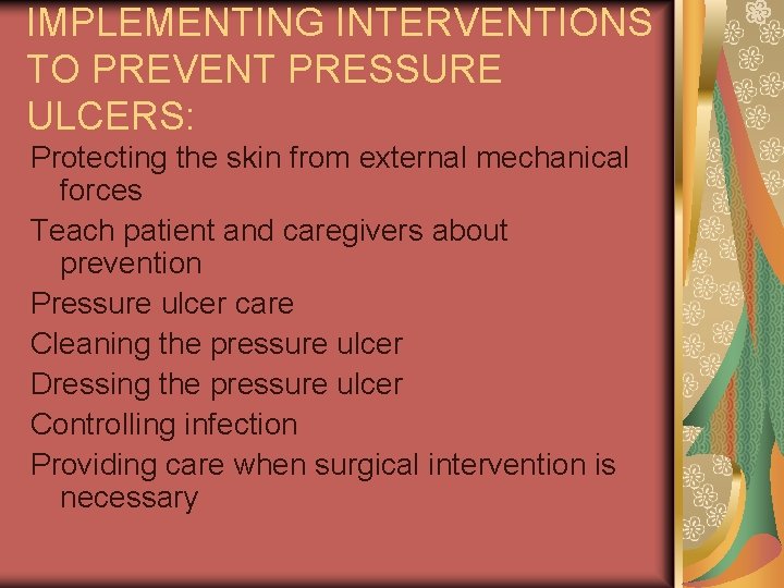 IMPLEMENTING INTERVENTIONS TO PREVENT PRESSURE ULCERS: Protecting the skin from external mechanical forces Teach