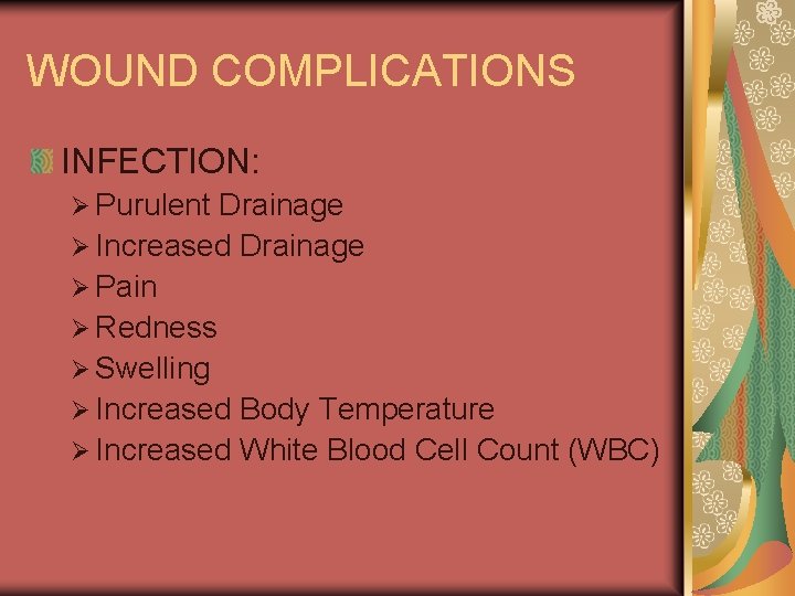 WOUND COMPLICATIONS INFECTION: Ø Purulent Drainage Ø Increased Drainage Ø Pain Ø Redness Ø