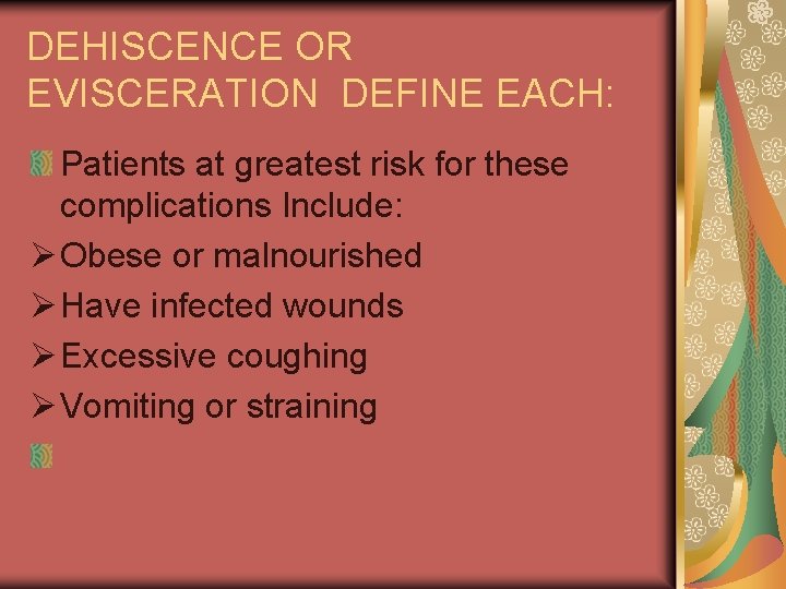 DEHISCENCE OR EVISCERATION DEFINE EACH: Patients at greatest risk for these complications Include: Ø