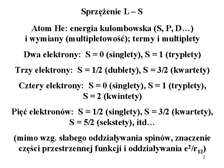 Sprzężenie L – S Atom He: energia kulombowska (S, P, D…) i wymiany (multipletowość);