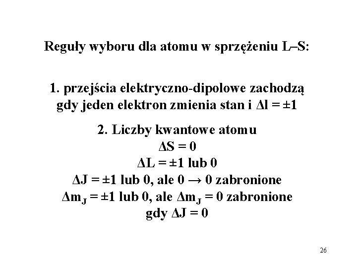 Reguły wyboru dla atomu w sprzężeniu L–S: 1. przejścia elektryczno-dipolowe zachodzą gdy jeden elektron