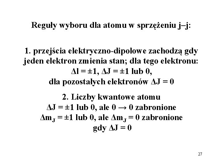 Reguły wyboru dla atomu w sprzężeniu j–j: 1. przejścia elektryczno-dipolowe zachodzą gdy jeden elektron