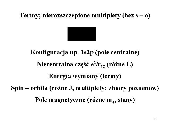 Termy; nierozszczepione multiplety (bez s – o) Konfiguracja np. 1 s 2 p (pole