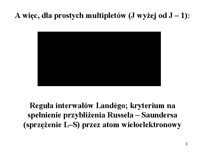 A więc, dla prostych multipletów (J wyżej od J – 1): Reguła interwałów Landégo;