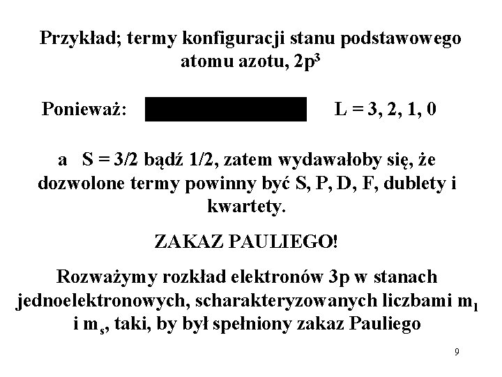 Przykład; termy konfiguracji stanu podstawowego atomu azotu, 2 p 3 Ponieważ: L = 3,