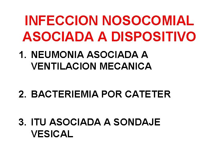 INFECCION NOSOCOMIAL ASOCIADA A DISPOSITIVO 1. NEUMONIA ASOCIADA A VENTILACION MECANICA 2. BACTERIEMIA POR