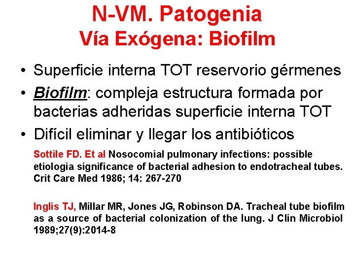 N-VM. Patogenia Vía Exógena: Biofilm • Superficie interna TOT reservorio gérmenes • Biofilm: compleja