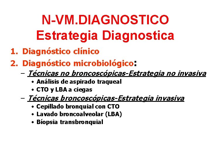 N-VM. DIAGNOSTICO Estrategia Diagnostica 1. Diagnóstico clínico 2. Diagnóstico microbiológico: – Técnicas no broncoscópicas-Estrategia