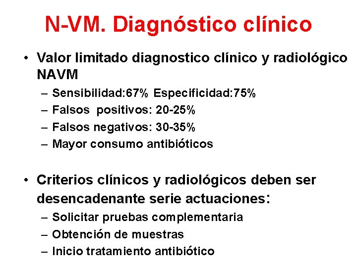 N-VM. Diagnóstico clínico • Valor limitado diagnostico clínico y radiológico NAVM – – Sensibilidad: