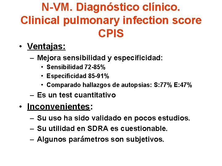 N-VM. Diagnóstico clínico. Clinical pulmonary infection score CPIS • Ventajas: – Mejora sensibilidad y