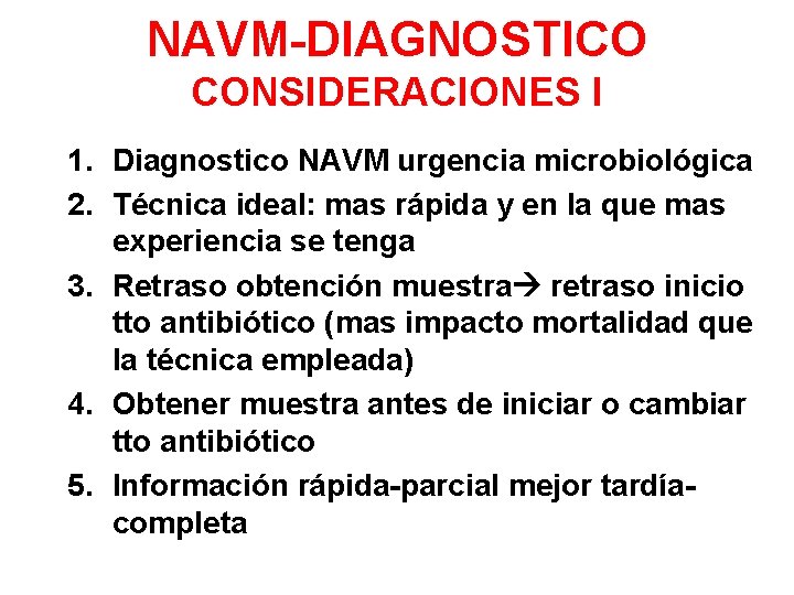 NAVM-DIAGNOSTICO CONSIDERACIONES I 1. Diagnostico NAVM urgencia microbiológica 2. Técnica ideal: mas rápida y