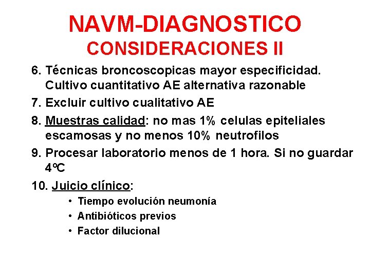 NAVM-DIAGNOSTICO CONSIDERACIONES II 6. Técnicas broncoscopicas mayor especificidad. Cultivo cuantitativo AE alternativa razonable 7.