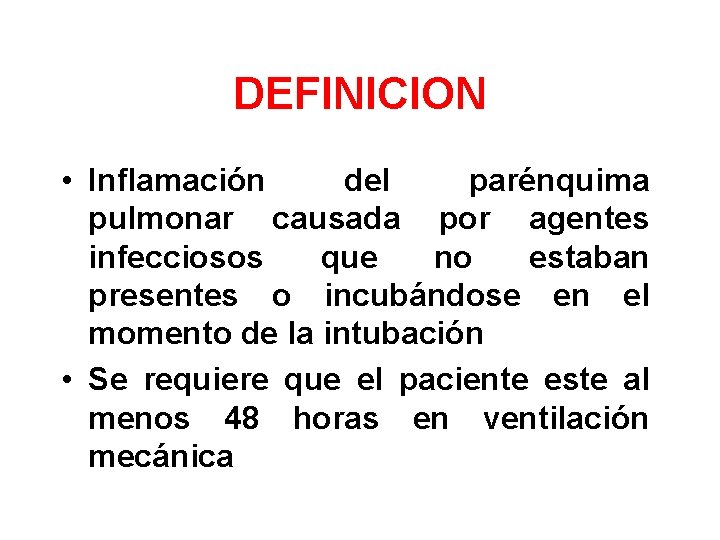 DEFINICION • Inflamación del parénquima pulmonar causada por agentes infecciosos que no estaban presentes