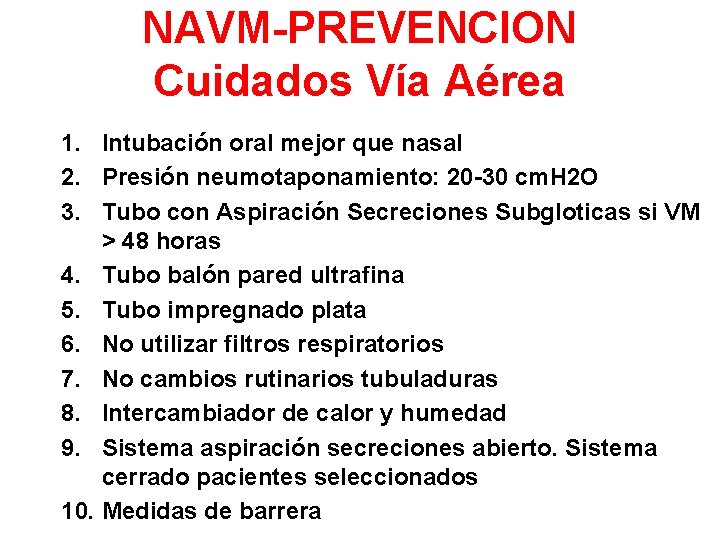 NAVM-PREVENCION Cuidados Vía Aérea 1. Intubación oral mejor que nasal 2. Presión neumotaponamiento: 20