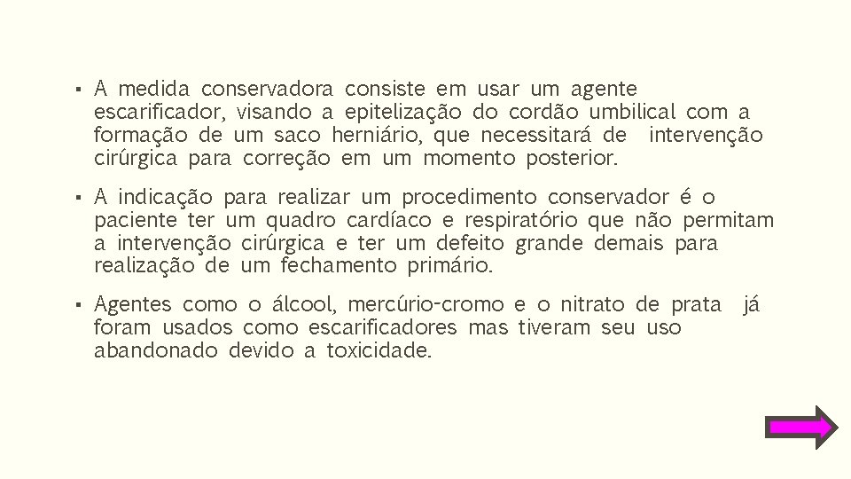 ▪ A medida conservadora consiste em usar um agente escarificador, visando a epitelização do