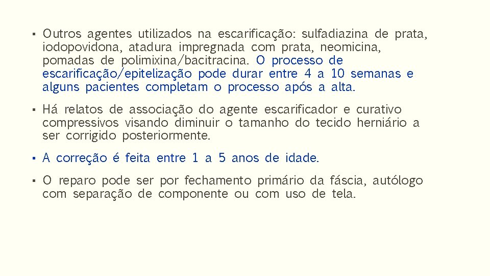 ▪ Outros agentes utilizados na escarificação: sulfadiazina de prata, iodopovidona, atadura impregnada com prata,